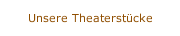 Unsere Theaterstücke